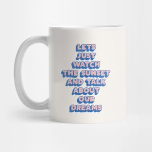 Lets Just Watch The Sunset and Talk About Our Dreams by The Motivated Type in Pink Blue Mug